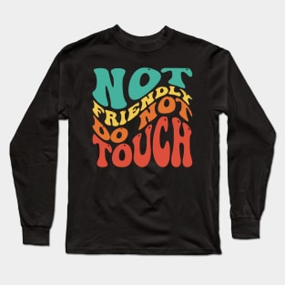 Not Friendly Do Not Touch Long Sleeve T-Shirt